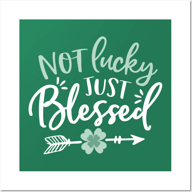 Not Lucky - Just Blessed - St Patricks Day Wall Art by toddsimpson